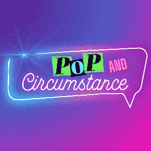 Pop and Circumstance
