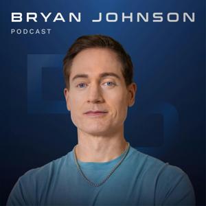 Bryan Johnson Podcast by Bryan Johnson