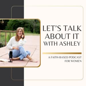 Let’s Talk About It with Ashley