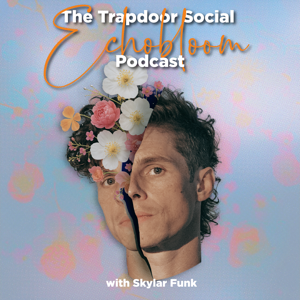 The Trapdoor Social Echobloom Podcast w. Skylar Funk