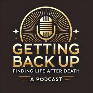 Getting Back Up Podcast: Finding Life After Death