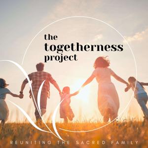 The Togetherness Project: Reuniting the Sacred Family