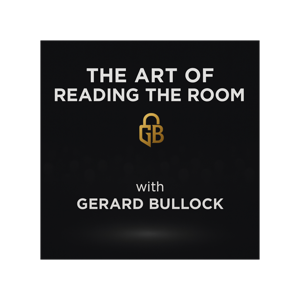 The Art of Reading the Room with Gerard