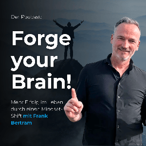 Forge Your Brain - Mehr Erfolg im Leben durch die Transformation deines Mindsets