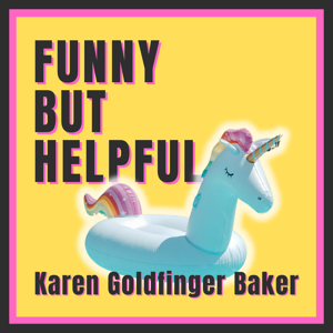 Funny But Helpful with Karen Goldfinger Baker