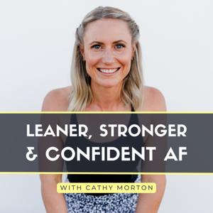 Leaner, Stronger & Confident AF