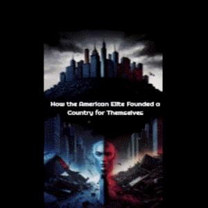 EXCLUDED: How the American Elite Founded a Country for Themselves