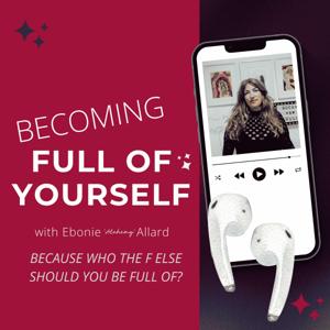 Becoming Full of Yourself