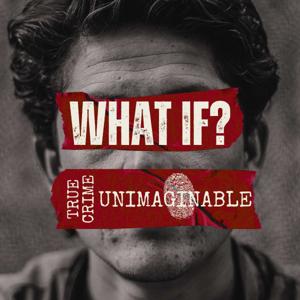 "What If" True Crime Unimaginable