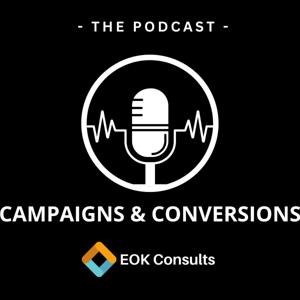 Campaigns & Conversions - A Podcast by EOK Consults