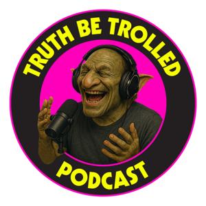 Truth Be Trolled Podcast