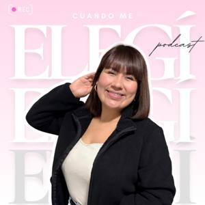 Cuando Me Elegí Podcast