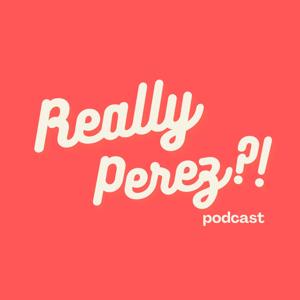 Really Perez Podcast