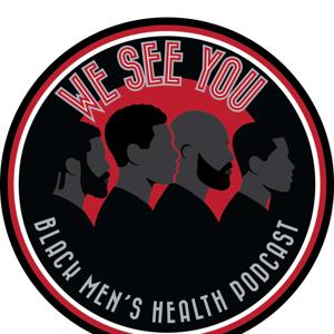 We See You: Black Men's Health Podcast