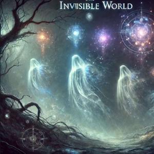 "Invisible Worlds"