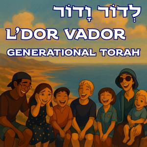 L'Dor Vador: Generational Torah