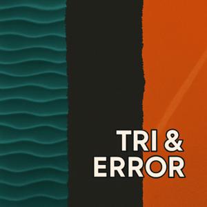 TRI AND ERROR