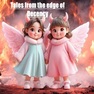 ”Tales from the edge of Decency.” Unfiltered, Unsanitized, with a splash of Funny.