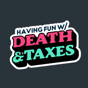 Having Fun With Death & Taxes