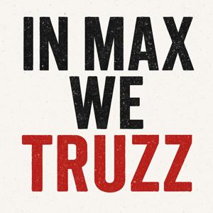 In Max We Truzz