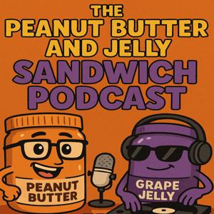 The Peanut Butter and Jelly Sandwich Podcast