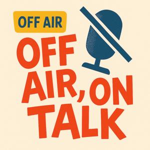 OFF AIR, ON TALK