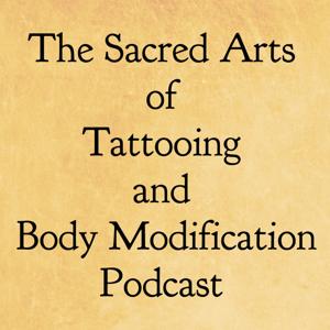 The Sacred Arts of Tattooing and Body Modification Podcast
