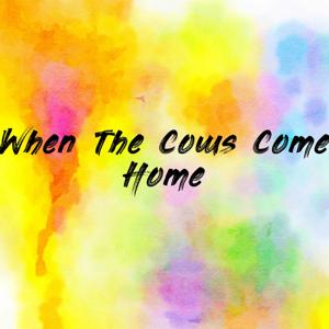 When The Cows Come Home