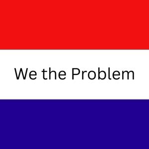 We the Problem