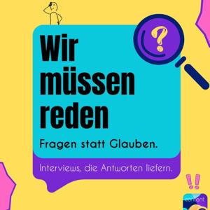 Wir müssen reden! Fragen statt Glauben!