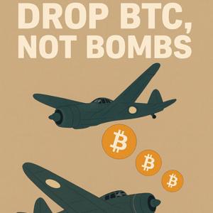Drop BTC, Not Bombs