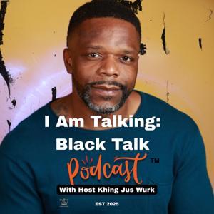 I Am Talking: Black Talk Podcast