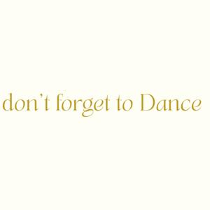 don't forget to Dance