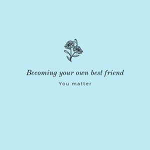 Becoming your own bestfriend