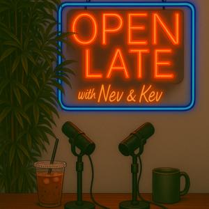 Open Late w/ Nev and Kev