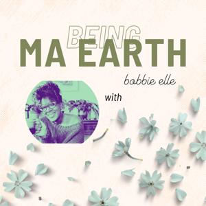 Being Ma Earth - Monthly Inspirations of Hope, Love, and Possibility