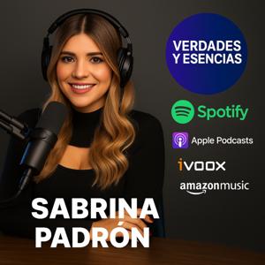 Podcasts VERDADES Y ESENCIAS con Sabrina Padrón