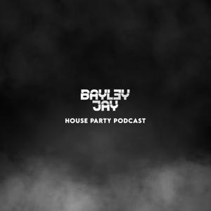 Bayley Jay - House Party Podcast