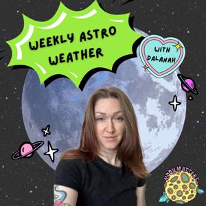 Weekly Astro Weather with Dalanah