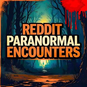 Reddit Paranormal Encounters: Ghosts, Aliens & Monsters Stories