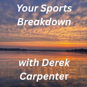 Your Sports Breakdown with Derek Carpenter