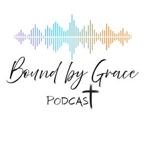 Bound by Grace Podcast