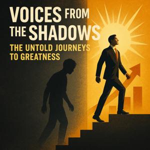 Voices From the Shadows / The untold Journeys to Greatness