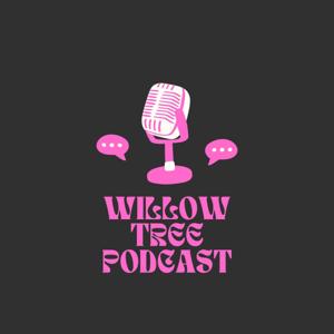 Willow Tree Podcast