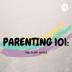 Parenting 101: The Cliff Notes by Parenting 101: The Cliff Notes