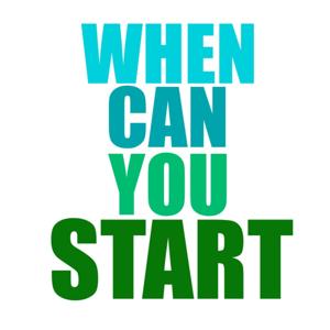 When Can You Start