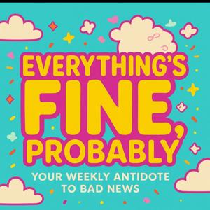 Everything’s Fine Probably