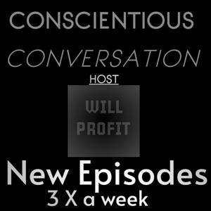 ”CONSCIENTIOUS” CONVERSATION Podcast with WILL PROFIT