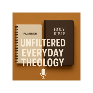 Unfiltered Everyday Theology