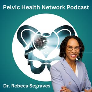 Pelvic Health Network Podcast